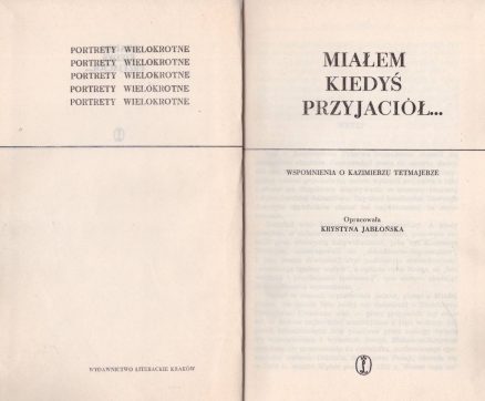 MIAŁEM kiedyś przyjaciół. Wspomnienia o Kazimierzu Tetmajerze.