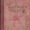 WIECZORY Polskie. Rocznik dla starszej młodzieży. Z 6 kolorowemi tablicami i 146 illustracyami w tekście…