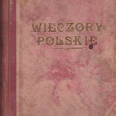 WIECZORY Polskie. Rocznik dla starszej młodzieży. Z 6 kolorowemi tablicami i 146 illustracyami w tekście…