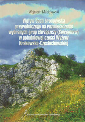Wpływ cech środowiska przyrodniczego na rozmieszczenie wybranych grup chrząszczy (Coleoptera) w poludniowej części Wyżyny Krakowsko-Częstochowskiej