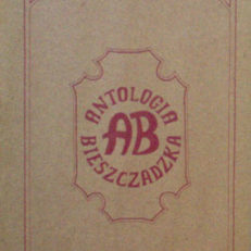 ANTOLOGIA bieszczadzka pod redakcją Tadeusza A. Olszańskiego.