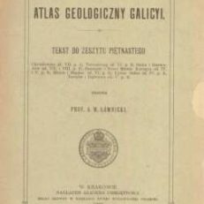 ATLAS Geologiczny Galicyi. Tekst do Zeszytu piętnastego. Arkusze: Chwałowice, Tarnobrzeg, Nisko i Rozwadów, Szczucin i Nowe Miasto Korczyn, Mielec i Majdan, Ujście Solne, Tarnów i Dąbrowa