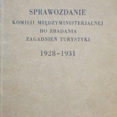 SPRAWOZDANIE Komisji Międzyministerialnej do zbadania zagadnień turystyki 1928-1931.