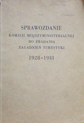 SPRAWOZDANIE Komisji Międzyministerialnej do zbadania zagadnień turystyki 1928-1931.