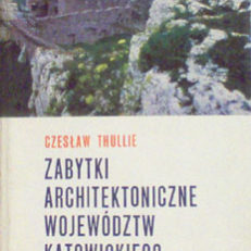 Zabytki architektoniczne województw katowickiego i opolskiego. Przewodnik.