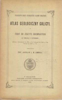 ATLAS Geologiczny Galicyi. Tekst do Zeszytu osiemnastego (Z tablicą i 9 rycinami). Arkusze: Stanisławów, Kolomyja, Śniatyn