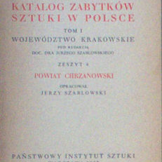 POWIAT chrzanowski. Katalog zabytków sztuki w Polsce. Tom I województwo krakowskie. Zeszyt 4.