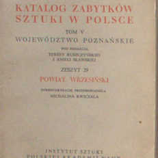 POWIAT wrzesiński. Katalog zabytków sztuki w Polsce. Tom V województwo poznańskie zeszyt 29.