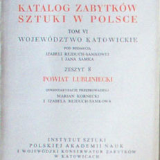 POWIAT lubliniecki. Katalog zabytków sztuki w Polsce. Tom VI Województwo katowickie pod redakcją Izabeli Rejduch-Samkowej i Jana Samka zeszyt 8.