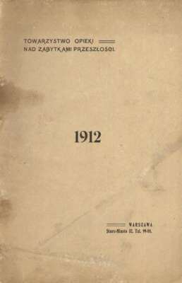 SPRAWOZDANIE Zarządu Towarzystwa opieki nad zabytkami przeszłości 1912