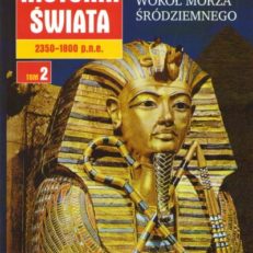 ILUSTROWANA historia świata. Tom 2. Od 2350 do 1800 r. p. n. e. Czasy piramid. Wokół Morza Śródziemnego.