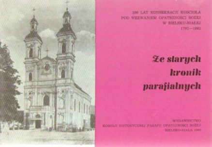200 lat konsekracji kościoła pod wezwaniem Opatrzności Bożej w Bielsku-Białej 1792-1992. Ze starych kronik parafialnych
