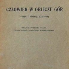 Człowiek w obliczu gór (ustęp z historji kultury). Wyjątek z większej całości. Osobne odbicie z "Przeglądu Współczesnego".