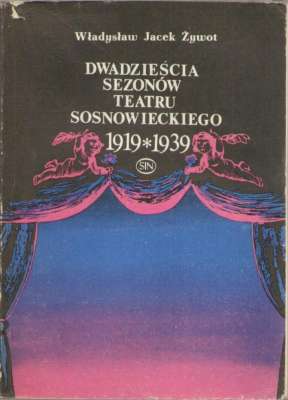 Dwadzieścia sezonów teatru sosnowieckiego 1919 – 1939