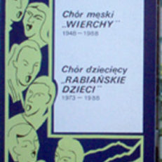 CHÓR męski "WIERCHY" 1948-1988. Chór dziecięcy "RABIAŃSKIE DZIECI" 1973-1988.