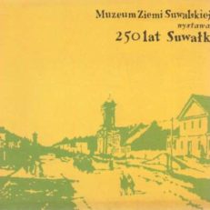 250 lat Suwałk. Wystawa październik 1970 wrzesień 1971. Muzeum Ziemi Suwalskiej
