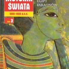 ILUSTROWANA historia świata. Tom 3. Od 1800 do 1400 r. p. n. e. Era brązu. Egipt faraonów.