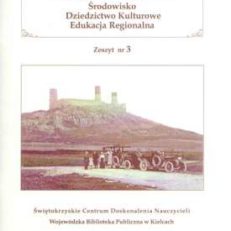 ŚWIĘTOKRZYSKIE. Środowisko. Dziedzictwo kulturowe. Edukacja regionalna. Zeszyt metodyczny nr 3