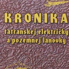 Kronika tatranskej električky a pozemnej lanovky.