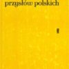 NOWA Księga przysłów i wyrażeń przysłowiowych polskich. Tom I-IV.