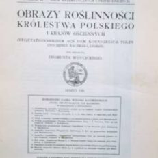 OBRAZY roślinności Królestwa Polskiego i krajów ościennych pod redakcyą Zygmunta Wóycickiego. Zeszyt VIII. Roślinność pasma wzgórz Kazimierskich (Flora der Hügelkette von Kazimierz) przez Zygmunta Wóycickiego