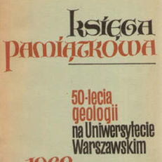 KSIĘGA Pamiątkowa sesji naukowej i zjazdu jubileuszowego w pięćdziesięciolecie geologii na Uniwersytecie Warszawskim