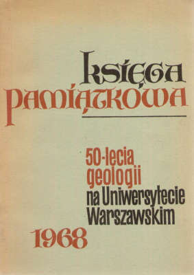 KSIĘGA Pamiątkowa sesji naukowej i zjazdu jubileuszowego w pięćdziesięciolecie geologii na Uniwersytecie Warszawskim