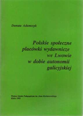 Polskie społeczne placówki wydawnicze we Lwowie w dobie autonomii galicyjskiej