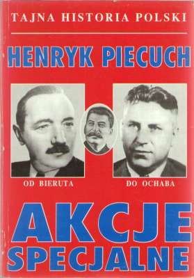 Akcje specjalne. Od Bieruta do Ochaba. Tajna historia Polski