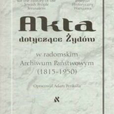 AKTA dotyczącer Żydów w radomskim Archiwum Państwowym (1815- 1950)