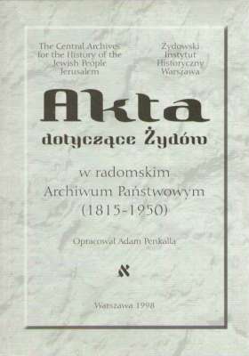 AKTA dotyczącer Żydów w radomskim Archiwum Państwowym (1815- 1950)