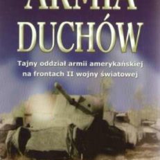 Armia duchów. Tajny oddział armii amerykańśkiej na frontach II wojny światowej