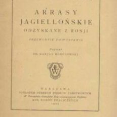 Arrasy jagiellońskie odzyskane z Rosji. Przewodnik po Wystawie