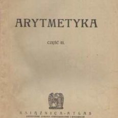 Arytmetyka. Część III. Dla 5 kl. szkoły powsz. i 2 kl. gimn. Liczby ułamkowe – wiadomości z geometrii poglądowej. Wydanie szóste.
