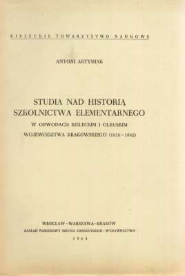 Studia nad historią szkolnictwa elementarnego w obwodach kieleckim i olkuskim województwa krakowskiego (1816-1862)