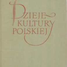 Dzieje kultury polskiej. Tom I. Od czasów przedhistorycznych do roku 1506. Tom II. Polska u szczytu potęgi. Tom III. Czasy nowsze do roku 1795.