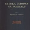 Sztuka Ludowa na Podhalu. Część V. Wyszycia na ubiorach. Folk Art in Podhale. Part V. Embroidery on Garments.