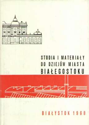 STUDIA i materiały do dziejów miasta Białegostoku. Tom I – II