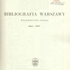 BIBLIOGRAFIA Warszawy. Wydawnictwa ciągłe 1904 – 1918
