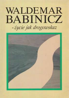 WALDEMAR Babinicz - życie jak drogowskaz.