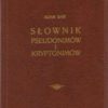 SŁOWNIK pseudonimów i kryptonimów pisarzy polskich oraz Polski dotyczących.