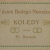 W dzień Bożego Narodzenia. Kolędy. Zebrał Francisze Barański. Część I. Muzyka. Część II. Słowa.