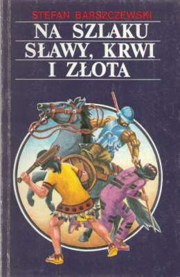 Na szlaku sławy, krwi i złota. Szkice z dziejów odkrycia Ameryki