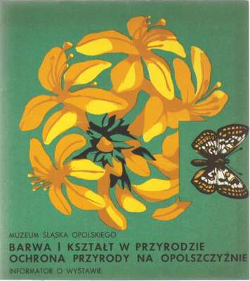 BARWA i kształt w przyrodzie. Ochrona przyrody na Opolszczyźnie. Informator o wystawie Muzeum Śląska Opolskiego 1973