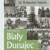 Od Generała Galicy do „Trebuniów-Tutków”. Biały Dunajec. Historia najnowsza. Tom I-II