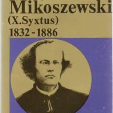 Ksiądz Karol Mikoszewski (X. Sykstus) 1832 – 1886 członek Rządu Tymczasowego Narodowego 1863, emigrant, zesłaniec