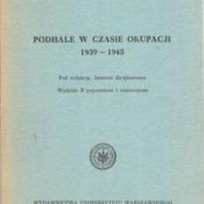 PODHALE w czasie okupacji 1939-1945. Pod redakcją Janusza Berghauzena. Wydanie II poprawione i rozszerzone.