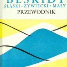 Beskidy Śląski Żywiecki Mały i Makowski(część zachodnia). Wydanie III poprawione i uzupełnione.