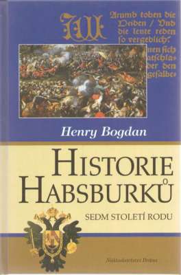 Historie Habsburků. Sedm stoleti rodu.