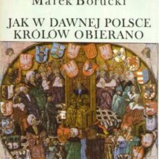 Jak w dawnej Polsce królów obierano